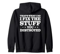 That's what i do fix stuff you destroyed sarcastic Zip Hoodie