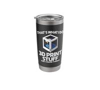 Thats What I Do I 3D Print Stuff and I Know Things Stainless Steel Insulated Tumbler