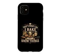 That's What I Do I Bake And I Know Things Funny Baking Case for iPhone 11