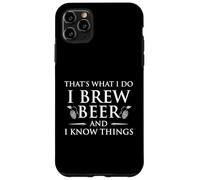 That's What I Do I Brew Beer And I Know Things - Home Brew Case for iPhone 11 Pro Max