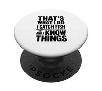 That's What I Do I Catch Fish And I Know Things PopSockets Adhesive PopGrip