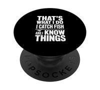 That's What I Do I Catch Fish And I Know Things PopSockets Adhesive PopGrip