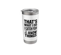 That's What I Do I Catch Fish and I Know Things Stainless Steel Insulated Tumbler