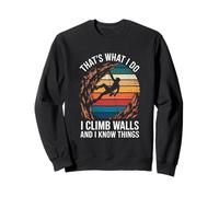 Thats What I Do I Climb Walls And I Know Things Climbing Sweatshirt