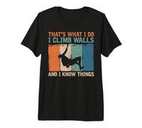 That's What I Do I Climb Walls and I Know Things Premium T-Shirt
