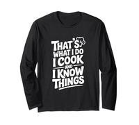 That's What I Do I Cook and I Know Things Funny Long Sleeve T-Shirt