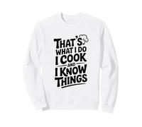 That's What I Do I Cook And I Know Things Funny Sweatshirt