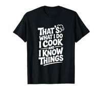 That's What I Do I Cook and I Know Things Funny T-Shirt