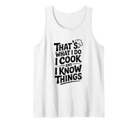 That's What I Do I Cook and I Know Things Funny Tank Top