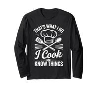 That's What I Do I Cook and I Know Things Long Sleeve T-Shirt