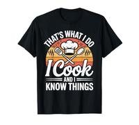That's What I Do I Cook and I Know Things T-Shirt