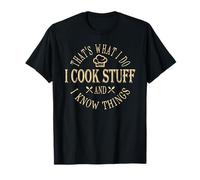 That's What i do i Cook Stuff and i Know Things Funny T-Shirt