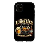 That's What I Do I Drink Beer and I Grill Things Humor Case for iPhone 11