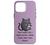 That's What I Do I Drink Coffee I Know Things I Hate People Case for iPhone 16 Pro Max