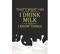 That's What I Do I Drink Milk And I Know Things: Line Journal, Diary Or Notebook For Milk Lover. 110 Story Paper Pages. 6 in x 9 in Cover.