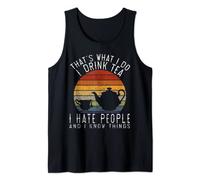 That's What I Do I Drink Tea I Hate People & Know Things Tank Top