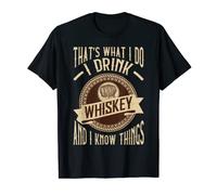 That's What I Do I Drink Whiskey And I Know Things T-Shirt