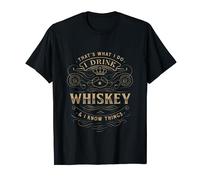 That's What I Do I Drink Whiskey And I Know Things T-Shirt