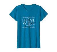That's What I Do I Drink Wine and I Know Things T-Shirt T-Shirt, Women, Sapphire Blue, Medium