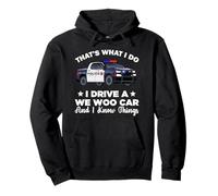 That's What I Do I Drive A Wee Woo Car And I Know Things Pullover Hoodie
