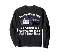 That's What I Do I Drive A Wee Woo Car And I Know Things Sweatshirt