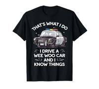 Thats What I Do I Drive A Wee Woo Car & I Know Things Police T-Shirt