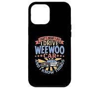That's What I Do I Drive WeeWoo Car And I Know Things Case for iPhone 12 Pro Max