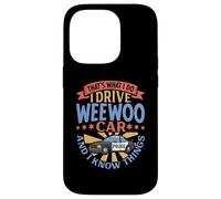 That's What I Do I Drive WeeWoo Car And I Know Things Case for iPhone 14 Pro