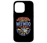 That's What I Do I Drive WeeWoo Car And I Know Things Case for iPhone 14 Pro Max