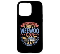 That's What I Do I Drive WeeWoo Car And I Know Things Case for iPhone 15 Pro Max