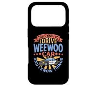 That's What I Do I Drive WeeWoo Car And I Know Things Case for iPhone 17 Pro