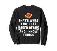 That's What I Do I Eat Baked Beans And I Know Things Funny Sweatshirt