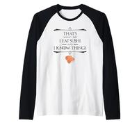 That's What I Do I Eat Sushi and I Know Things Raglan Baseball Tee