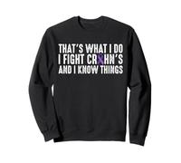 Thats What I Do I Fight Crohn's Disease And I Know Things Sweatshirt