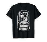 That's What I Do I Fish and I Know Things T-Shirt