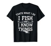 Thats what I do I fish and I know things t shirt T-Shirt