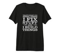 That's What I DO, I FIX Stuff and I Build Things Weathered Premium T-Shirt