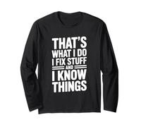 That's What I Do I Fix Stuff and I Know Funny Long Sleeve T-Shirt