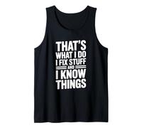 That's What I Do I Fix Stuff and I Know Funny Tank Top