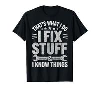 That's What I Do I Fix Stuff And I Know Things Fathers Day T-Shirt
