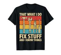 That's What I Do I Fix Stuff And I Know Things Fathers Day T-Shirt