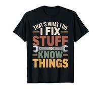 That's What I Do I Fix Stuff And I Know Things Father's day T-Shirt