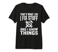 That's What I Do I Fix Stuff and I Know Things Funny Quote Premium T-Shirt