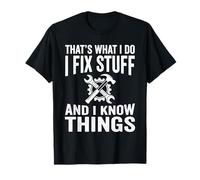 That's What I Do I Fix Stuff and I Know Things Funny Quote T-Shirt