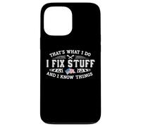 That's What I Do I Fix Stuff And I Know Things Funny Saying Case for iPhone 13 Pro Max