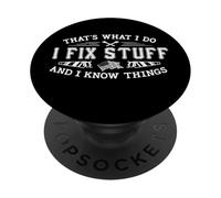 That's What I Do I Fix Stuff And I Know Things Funny Saying PopSockets Adhesive PopGrip
