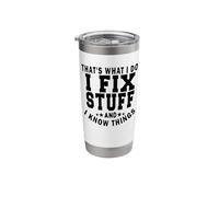 That's What I Do I Fix Stuff and I Know Things Funny Saying Stainless Steel Insulated Tumbler