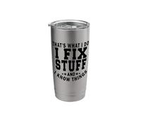 That's What I Do I Fix Stuff and I Know Things Funny Saying Stainless Steel Insulated Tumbler