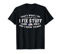 That's What I Do I Fix Stuff And I Know Things Funny Saying T-Shirt