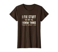 That's What I Do I Fix Stuff and I Know Things Funny Saying T-Shirt, Women, Brown, Medium